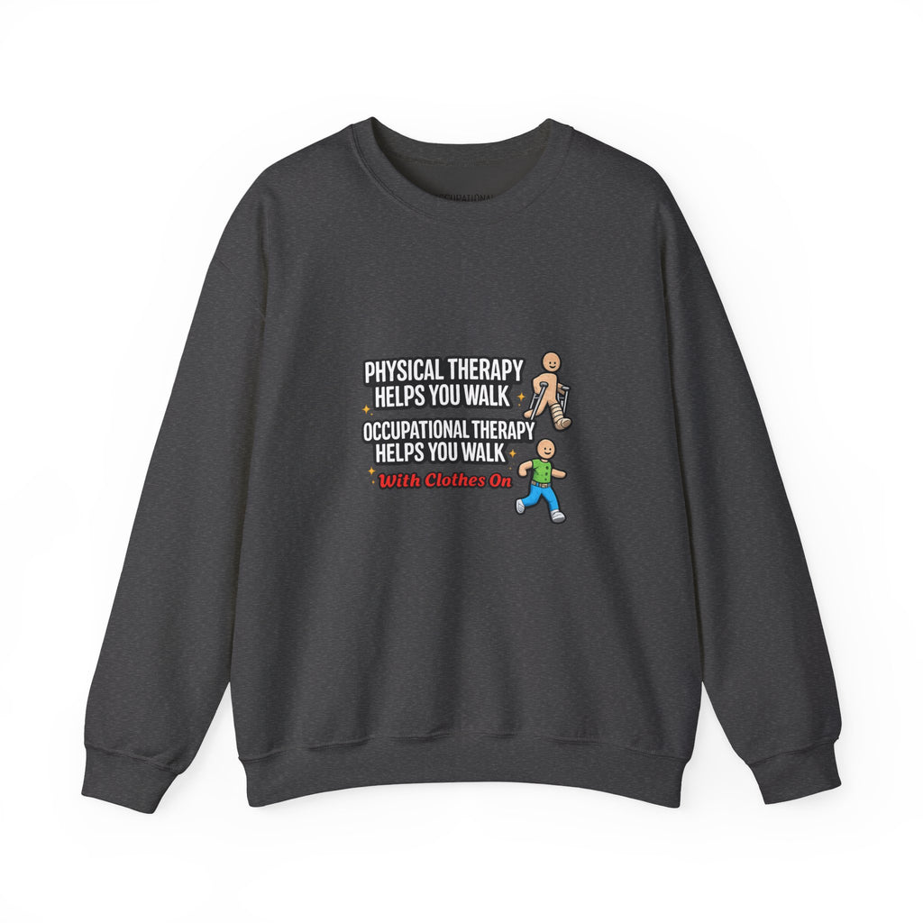 Therapy Humor Crewneck Sweatshirt — "Occupational Therapy Helps You Walk"