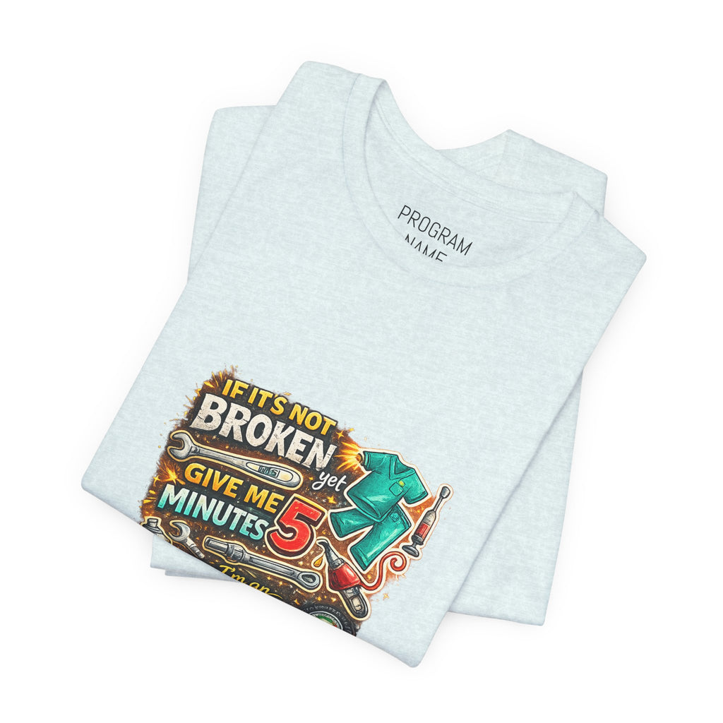 Automotive Student T-Shirt — 'If It’s Not Broken Give Me 5 Minutes' Auto Tech Tee