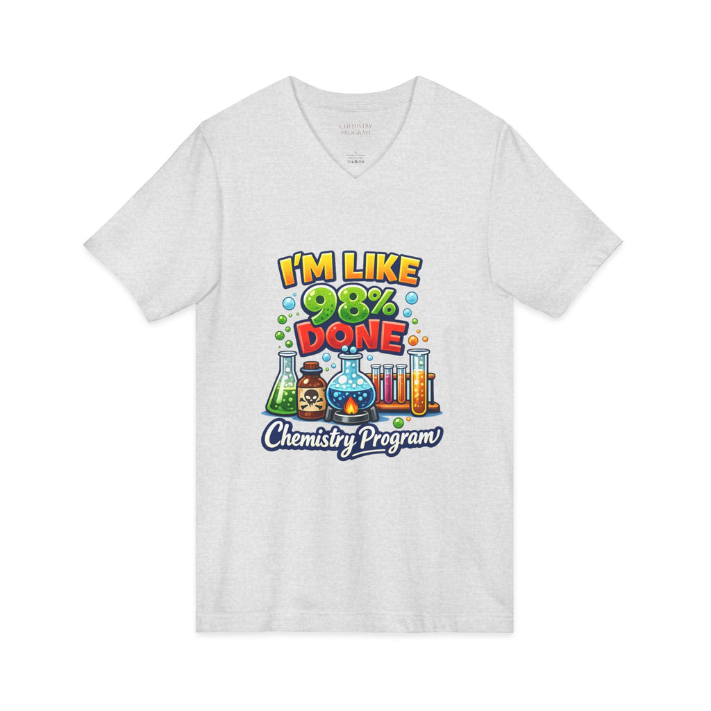 Chemistry Grad Shirt — "I'm Like 98% Done" V-Neck Tee (Chemistry Program)