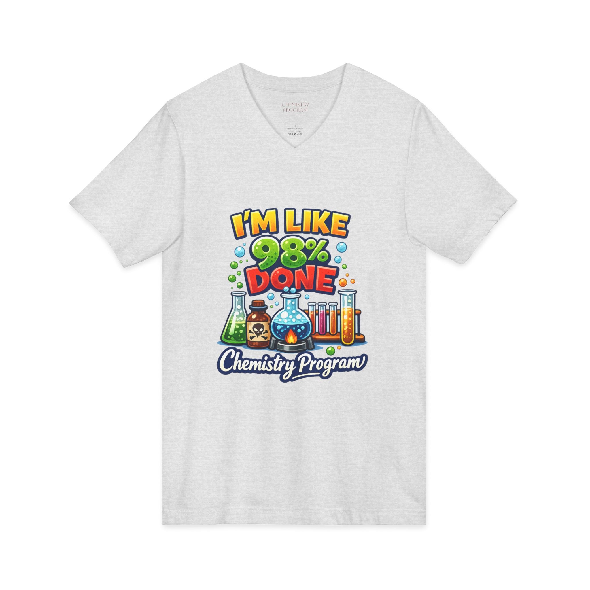 Chemistry Grad Shirt — "I'm Like 98% Done" V-Neck Tee (Chemistry Program)