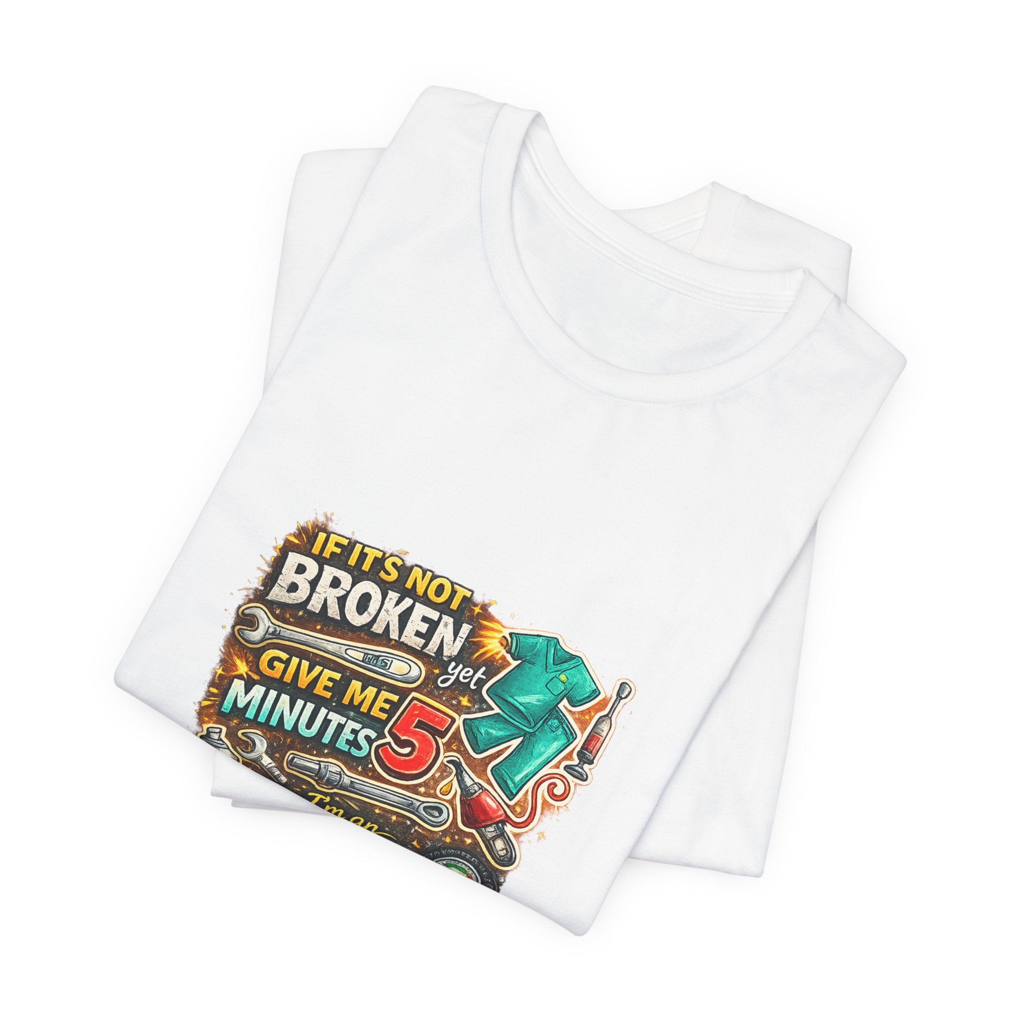 Automotive Student T-Shirt — 'If It’s Not Broken Give Me 5 Minutes' Auto Tech Tee