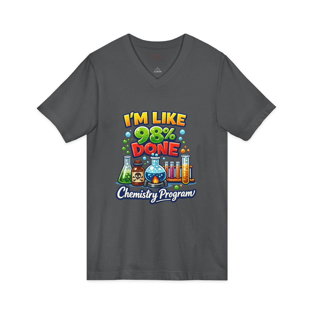 Chemistry Grad Shirt — "I'm Like 98% Done" V-Neck Tee (Chemistry Program)