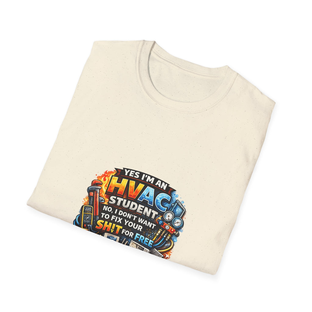 HVAC Student T-Shirt — “Yes I’m An HVAC Student… I Don’t Want To Fix Your Sh** For Free”