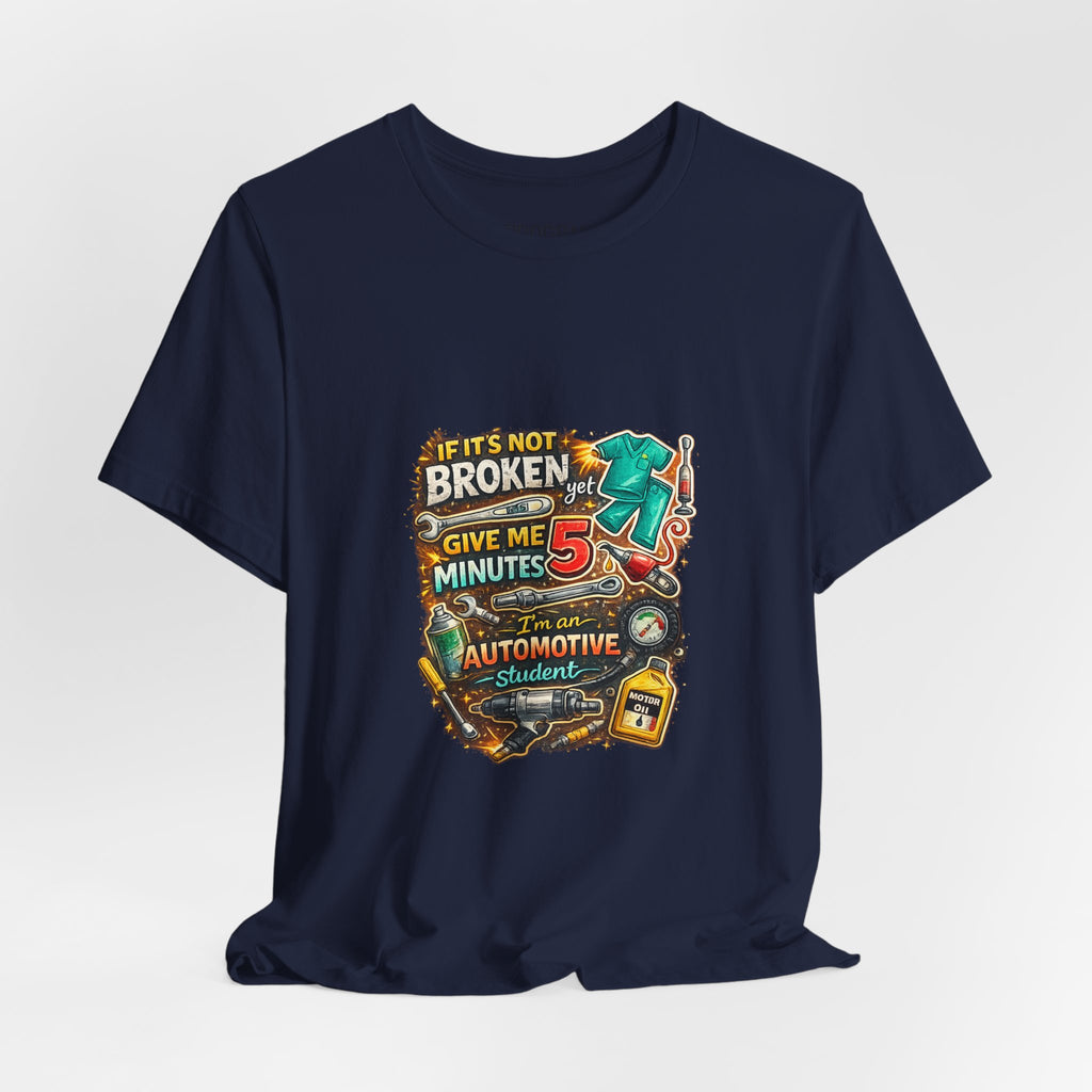 Automotive Student T-Shirt — 'If It’s Not Broken Give Me 5 Minutes' Auto Tech Tee