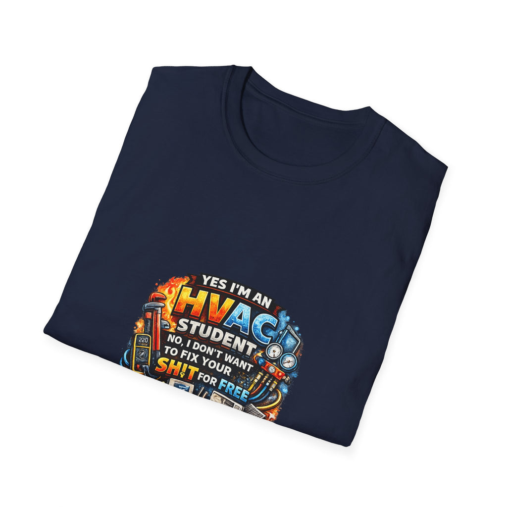 HVAC Student T-Shirt — “Yes I’m An HVAC Student… I Don’t Want To Fix Your Sh** For Free”