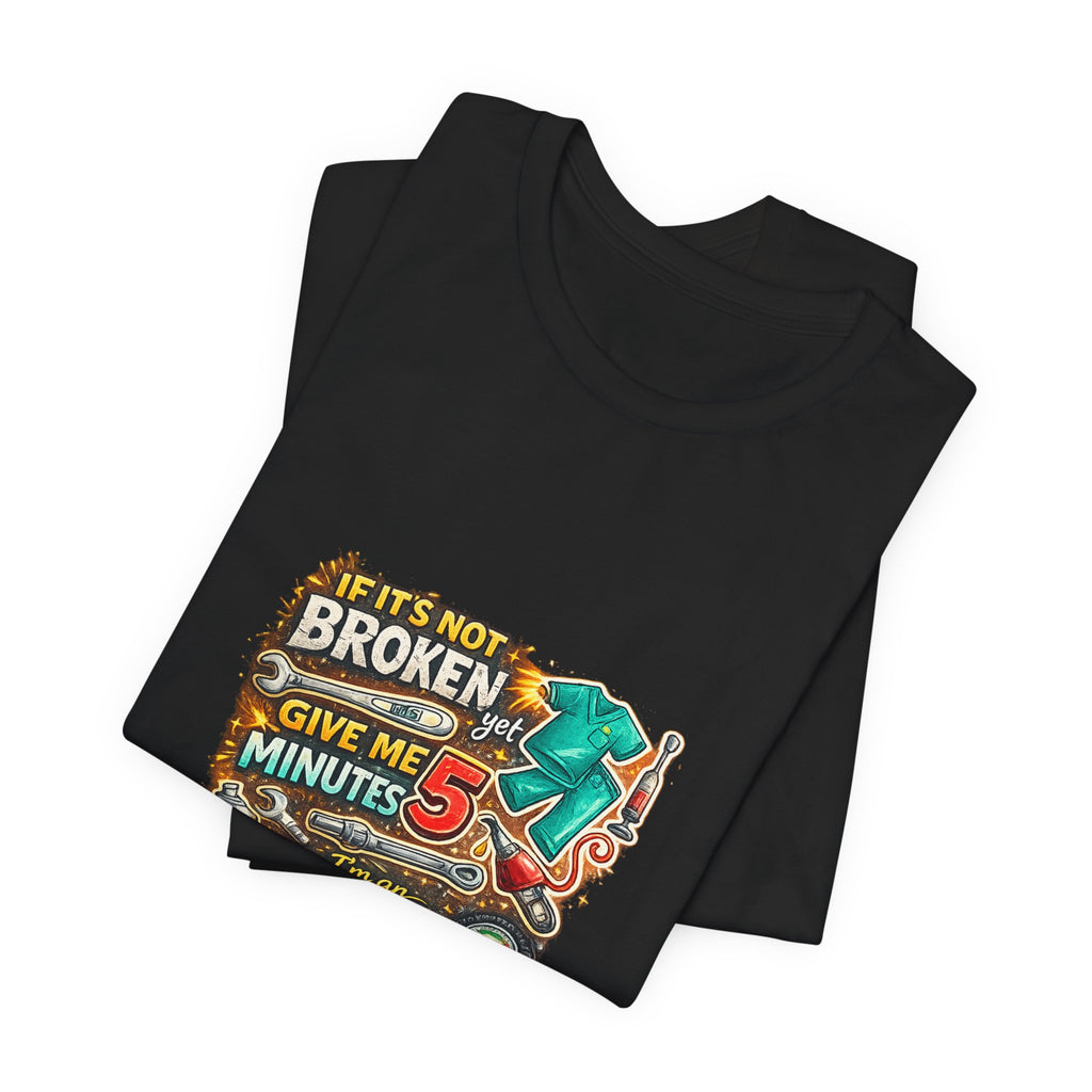 Automotive Student T-Shirt — 'If It’s Not Broken Give Me 5 Minutes' Auto Tech Tee