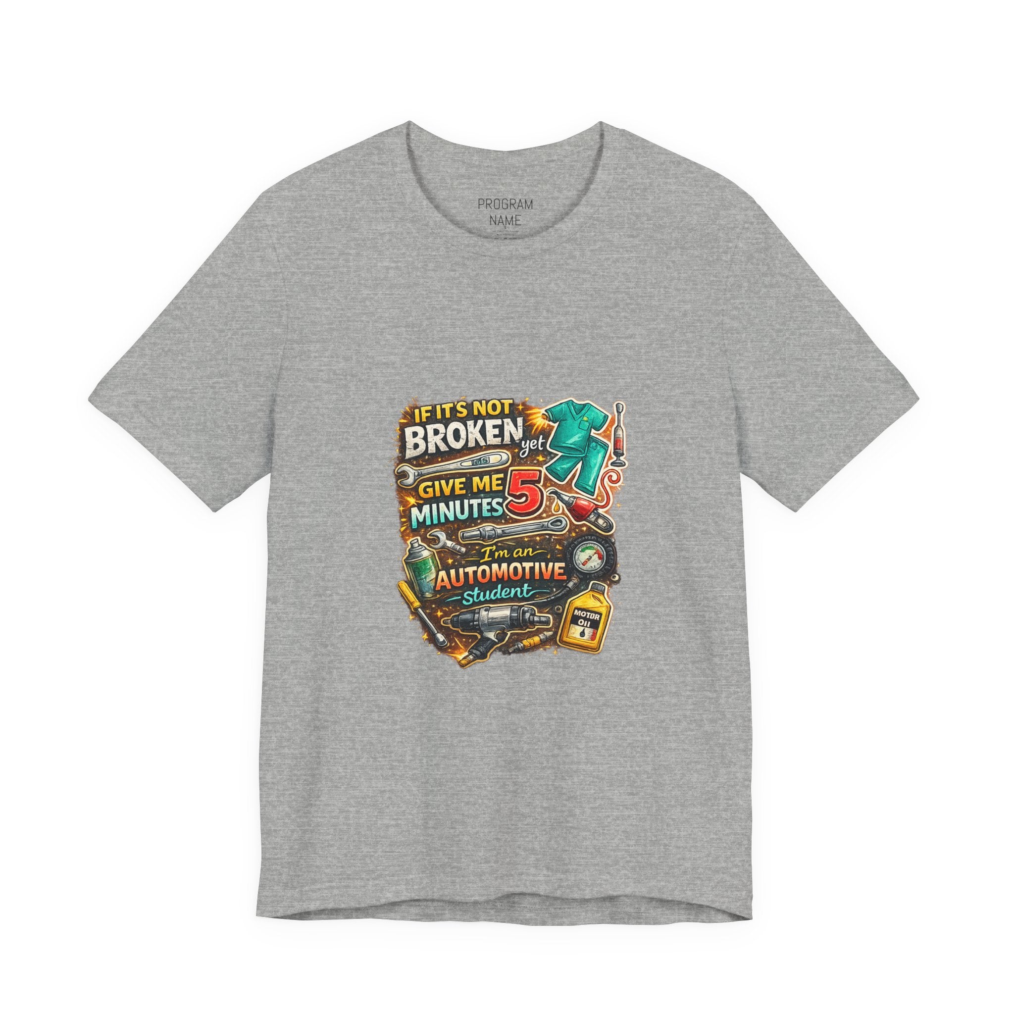 Automotive Student T-Shirt — 'If It’s Not Broken Give Me 5 Minutes' Auto Tech Tee