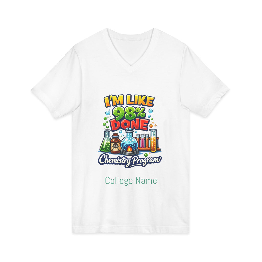 Chemistry Grad Shirt — "I'm Like 98% Done" V-Neck Tee (Chemistry Program)