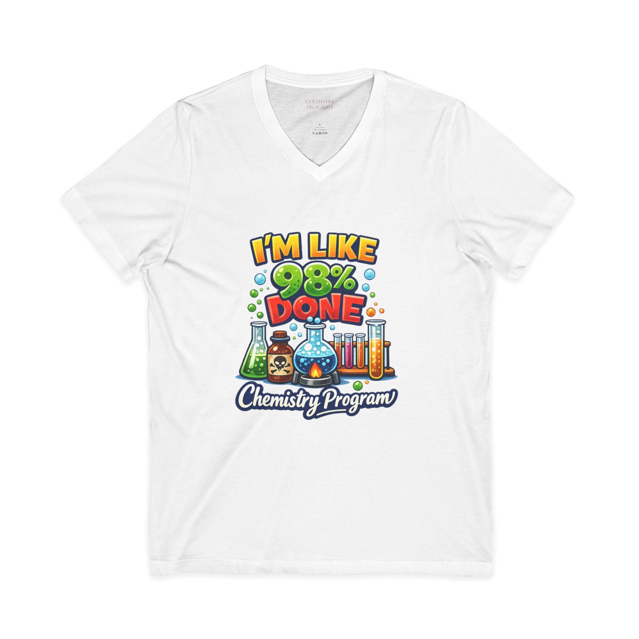Chemistry Grad Shirt — "I'm Like 98% Done" V-Neck Tee (Chemistry Program)