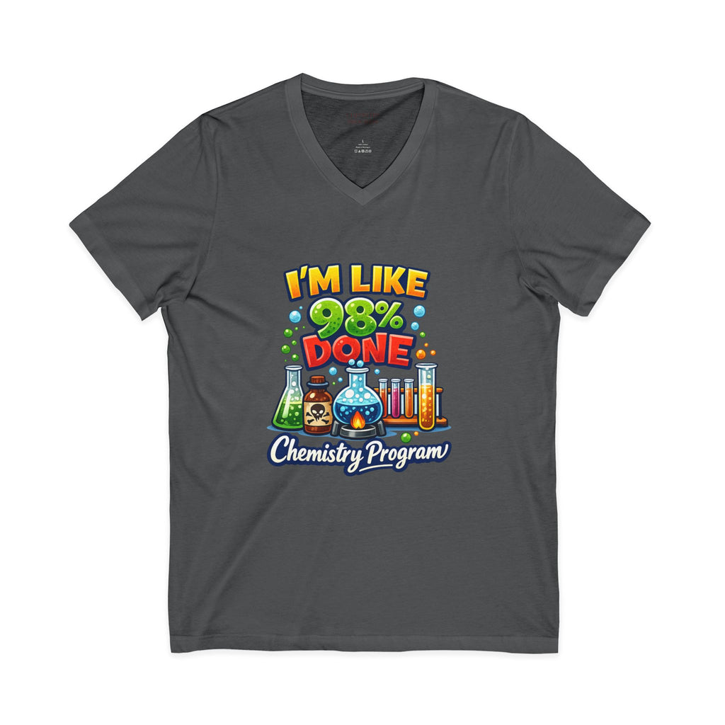 Chemistry Grad Shirt — "I'm Like 98% Done" V-Neck Tee (Chemistry Program)