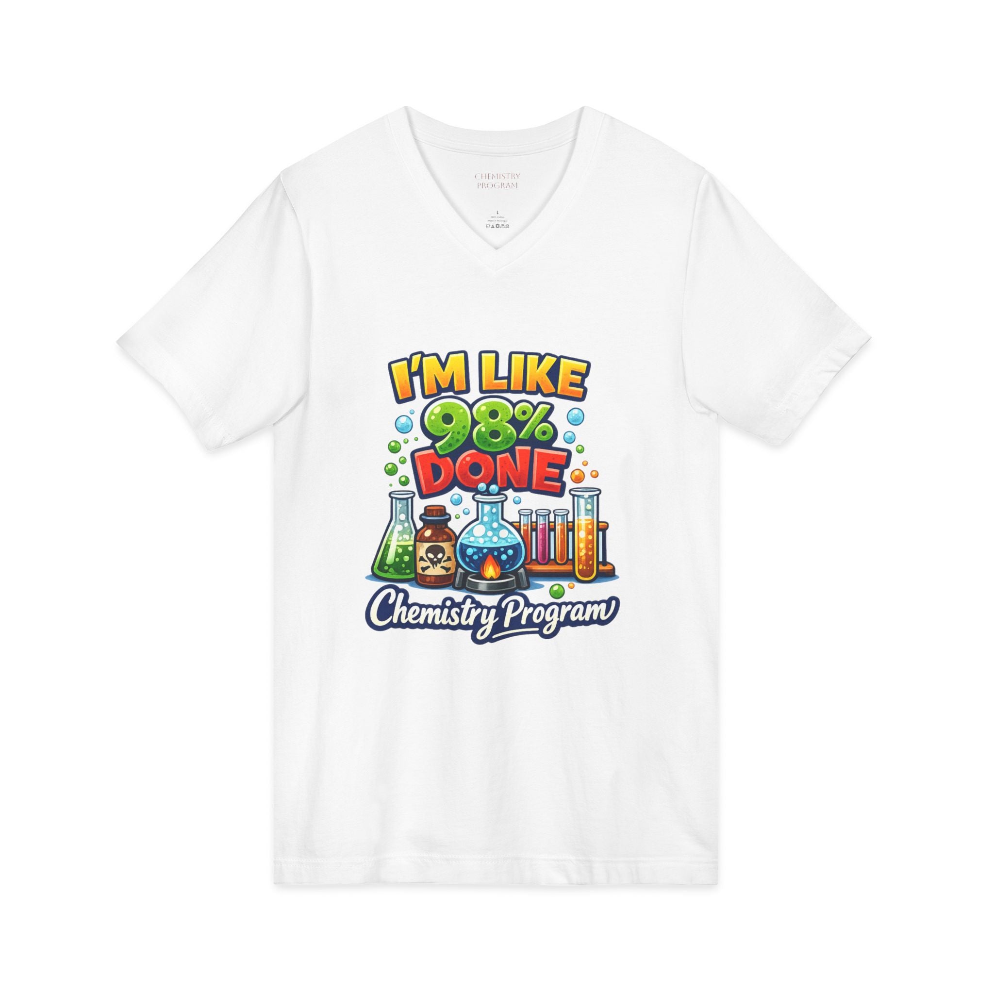Chemistry Grad Shirt — "I'm Like 98% Done" V-Neck Tee (Chemistry Program)