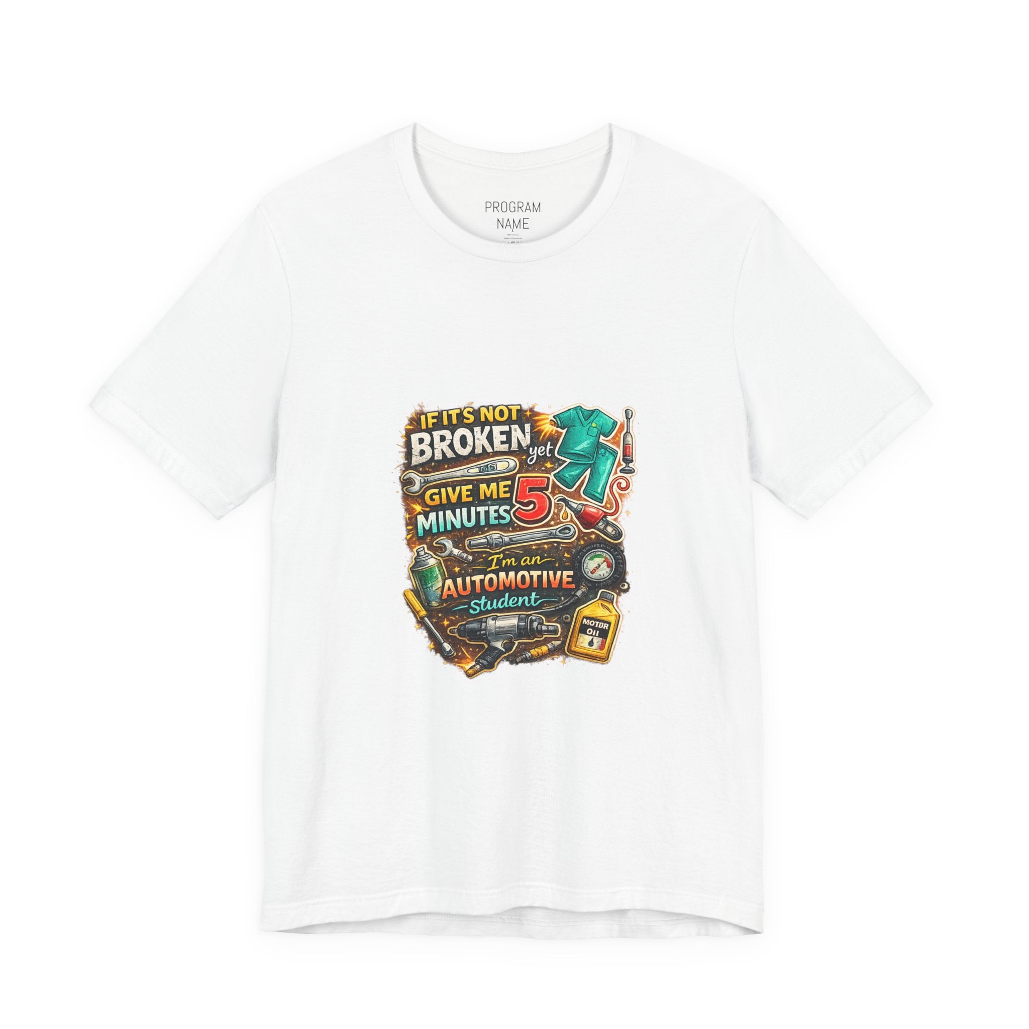 Automotive Student T-Shirt — 'If It’s Not Broken Give Me 5 Minutes' Auto Tech Tee