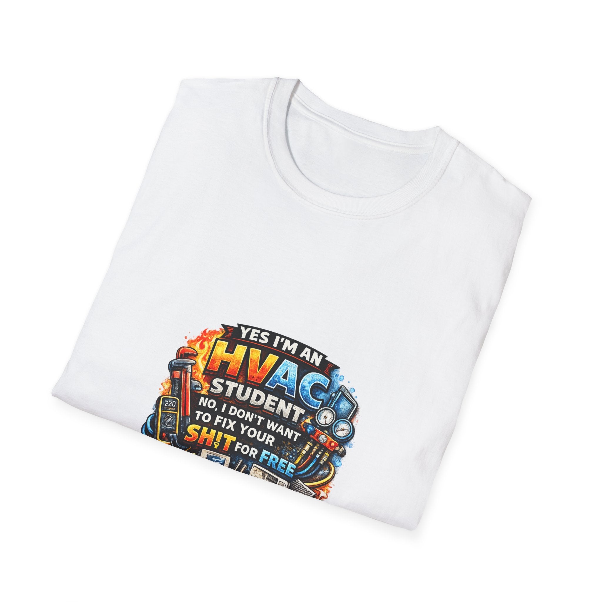 HVAC Student T-Shirt — “Yes I’m An HVAC Student… I Don’t Want To Fix Your Sh** For Free”