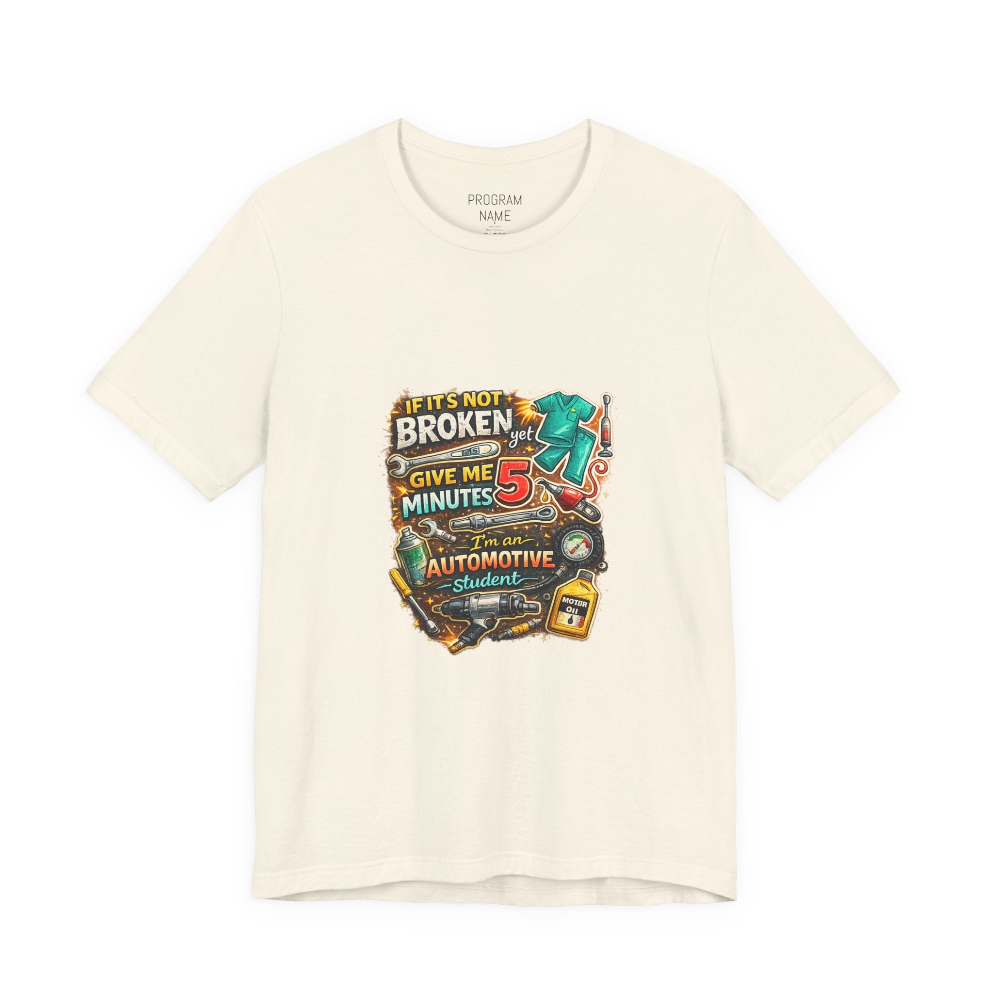 Automotive Student T-Shirt — 'If It’s Not Broken Give Me 5 Minutes' Auto Tech Tee