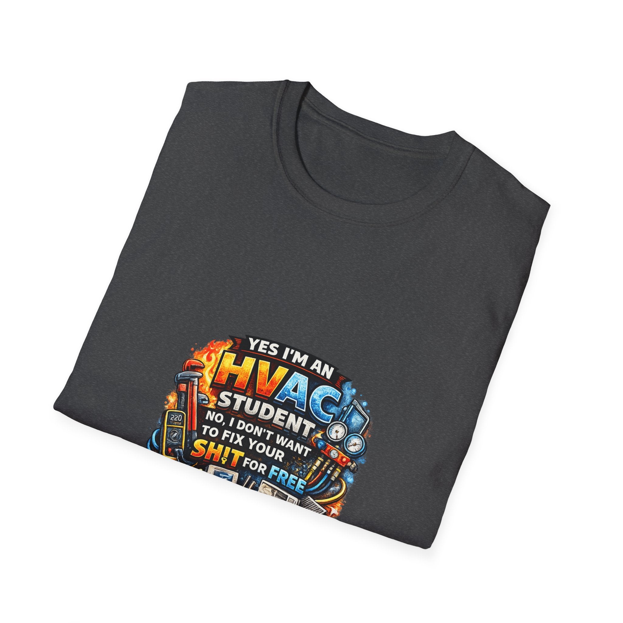 HVAC Student T-Shirt — “Yes I’m An HVAC Student… I Don’t Want To Fix Your Sh** For Free”