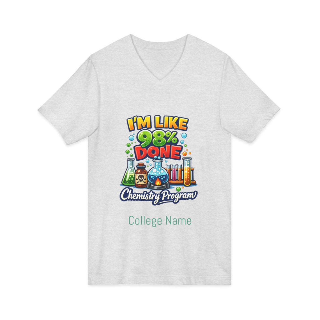Chemistry Grad Shirt — "I'm Like 98% Done" V-Neck Tee (Chemistry Program)