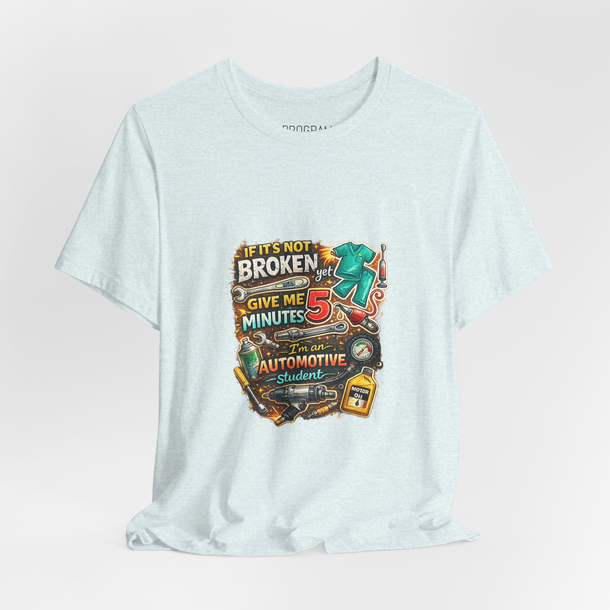 Automotive Student T-Shirt — 'If It’s Not Broken Give Me 5 Minutes' Auto Tech Tee