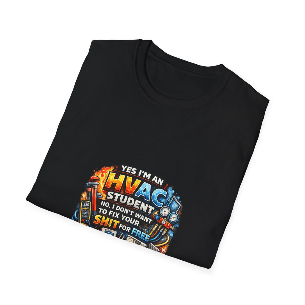 HVAC Student T-Shirt — “Yes I’m An HVAC Student… I Don’t Want To Fix Your Sh** For Free”