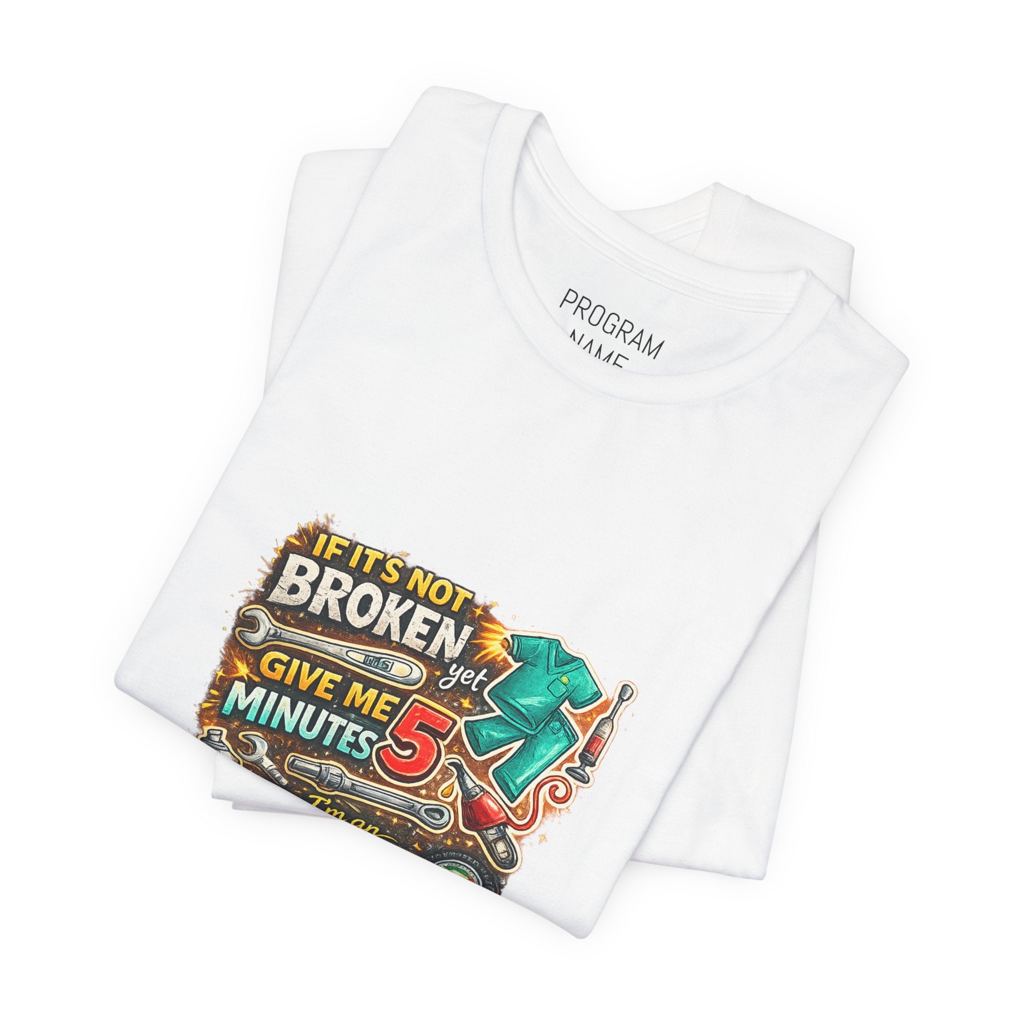 Automotive Student T-Shirt — 'If It’s Not Broken Give Me 5 Minutes' Auto Tech Tee