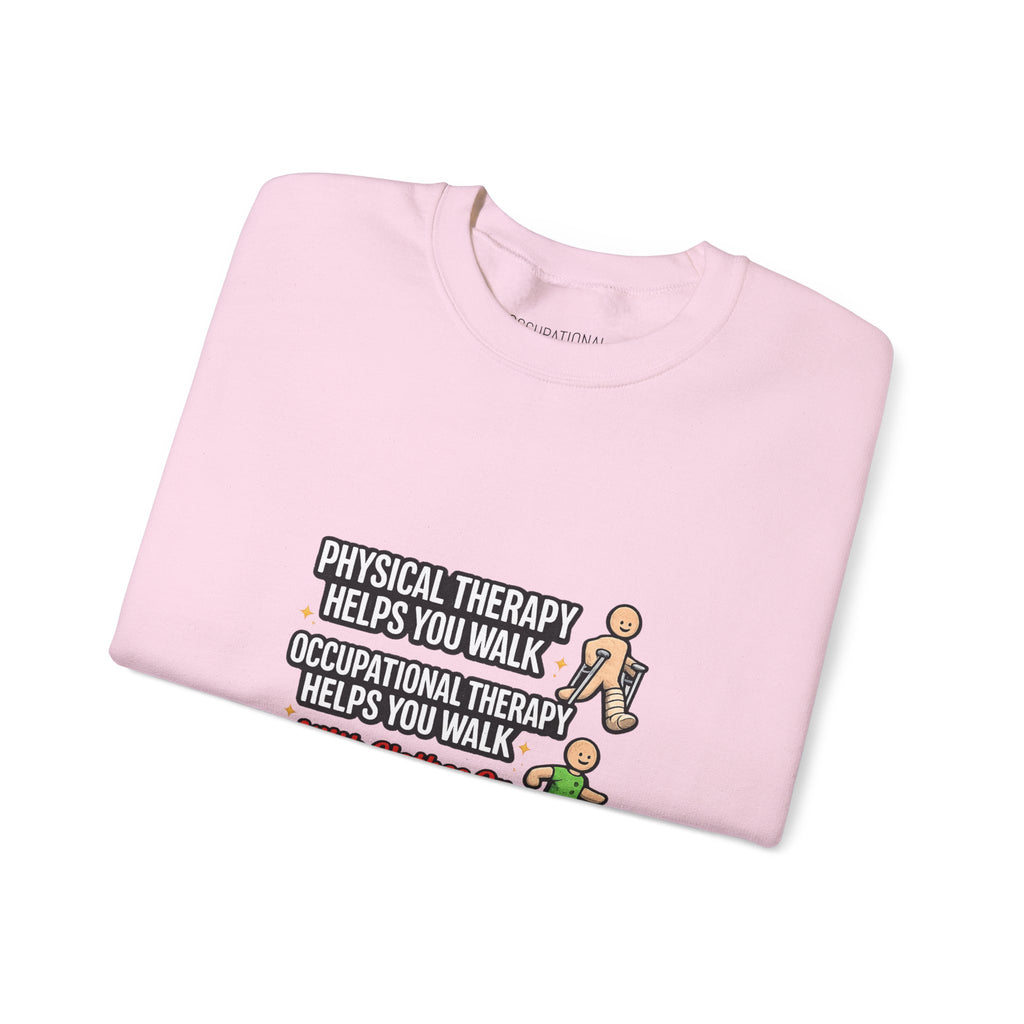 Therapy Humor Crewneck Sweatshirt — "Occupational Therapy Helps You Walk"