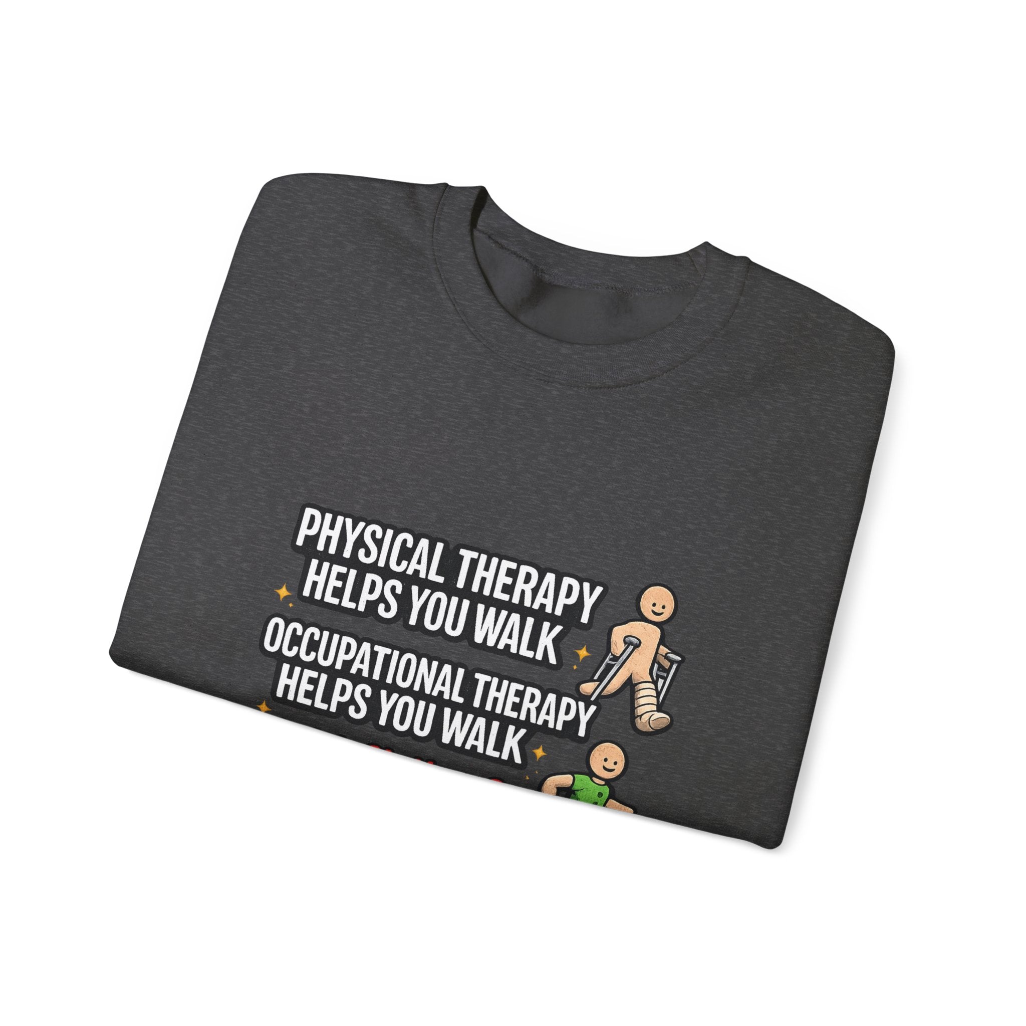 Therapy Humor Crewneck Sweatshirt — "Occupational Therapy Helps You Walk"