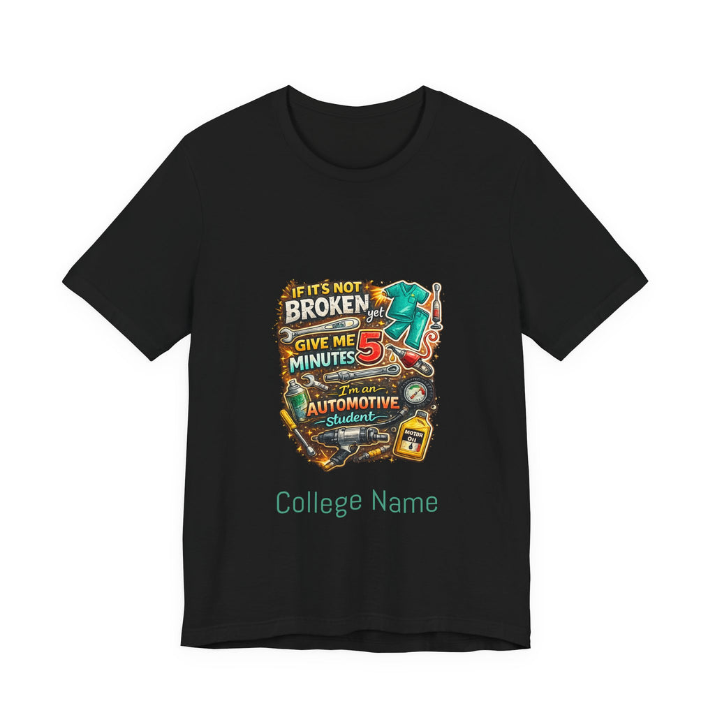 Automotive Student T-Shirt — 'If It’s Not Broken Give Me 5 Minutes' Auto Tech Tee