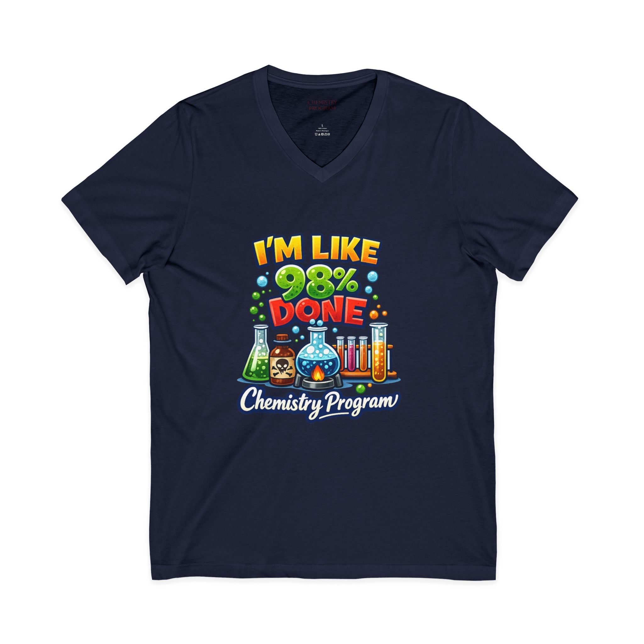Chemistry Grad Shirt — "I'm Like 98% Done" V-Neck Tee (Chemistry Program)