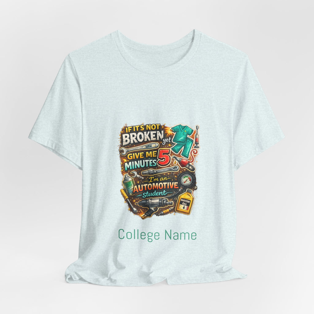 Automotive Student T-Shirt — 'If It’s Not Broken Give Me 5 Minutes' Auto Tech Tee