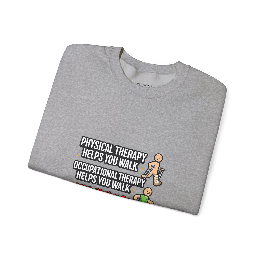 Therapy Humor Crewneck Sweatshirt — "Occupational Therapy Helps You Walk"