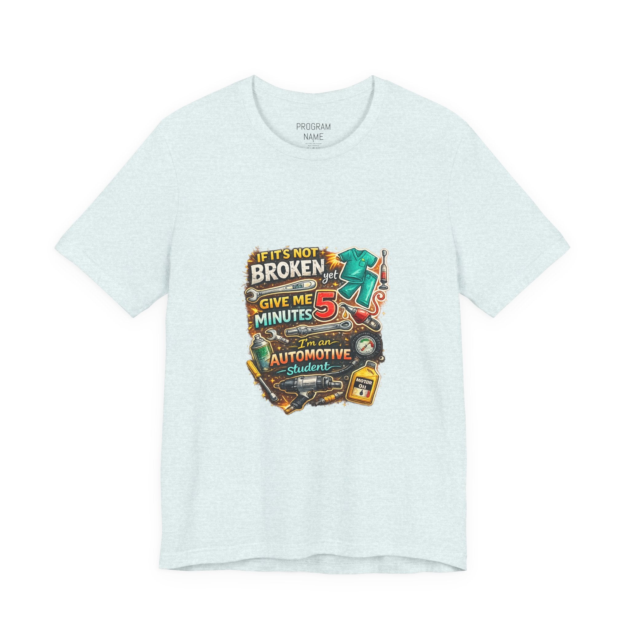 Automotive Student T-Shirt — 'If It’s Not Broken Give Me 5 Minutes' Auto Tech Tee