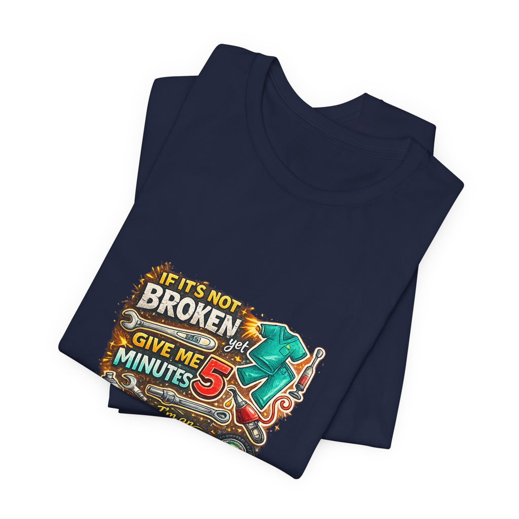 Automotive Student T-Shirt — 'If It’s Not Broken Give Me 5 Minutes' Auto Tech Tee